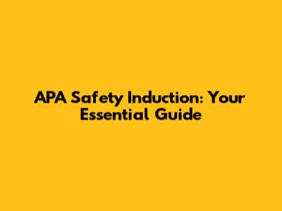 APA Safety Induction: Your Essential Guide