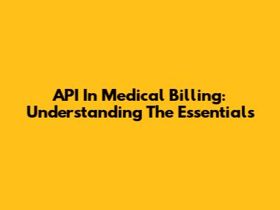 API In Medical Billing: Understanding The Essentials