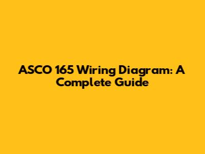 ASCO 165 Wiring Diagram: A Complete Guide
