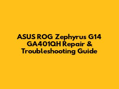 ASUS ROG Zephyrus G14 GA401QH Repair & Troubleshooting Guide