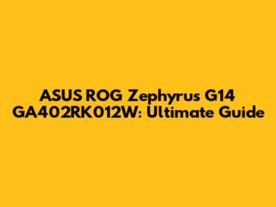 ASUS ROG Zephyrus G14 GA402RK012W: Ultimate Guide