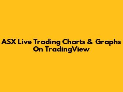 ASX Live Trading Charts & Graphs On TradingView