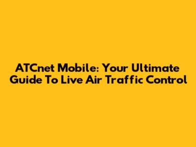 ATCnet Mobile: Your Ultimate Guide To Live Air Traffic Control