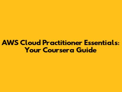 AWS Cloud Practitioner Essentials: Your Coursera Guide