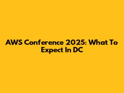 AWS Conference 2025: What To Expect In DC
