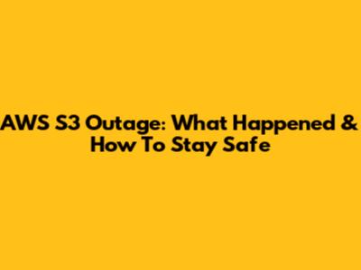 AWS S3 Outage: What Happened & How To Stay Safe