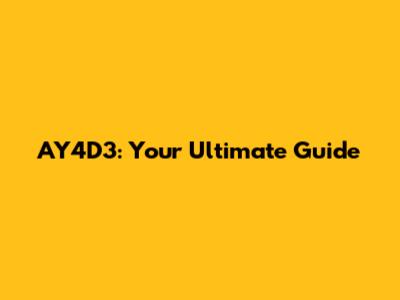 AY4D3: Your Ultimate Guide