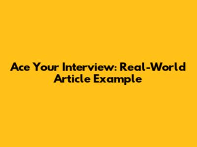 Ace Your Interview: Real-World Article Example
