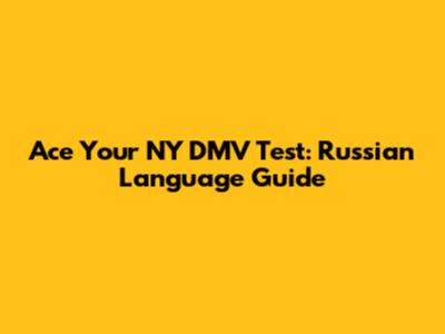 Ace Your NY DMV Test: Russian Language Guide