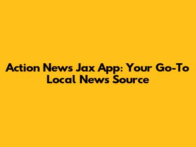Action News Jax App: Your Go-To Local News Source