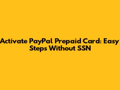 Activate PayPal Prepaid Card: Easy Steps Without SSN