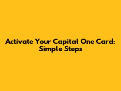Activate Your Capital One Card: Simple Steps