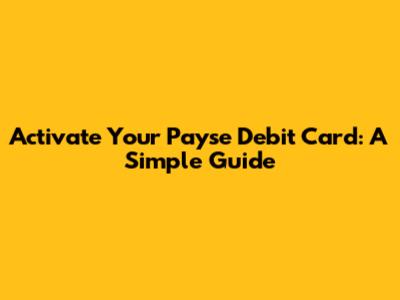 Activate Your Payse Debit Card: A Simple Guide