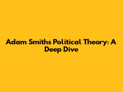 Adam Smith's Political Theory: A Deep Dive