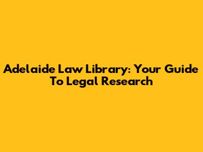 Adelaide Law Library: Your Guide To Legal Research
