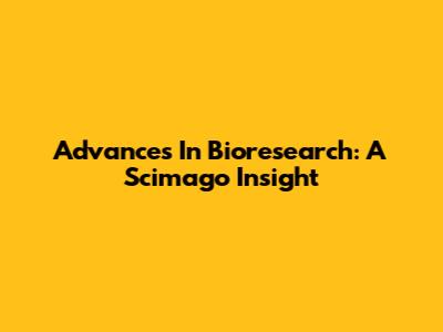 Advances In Bioresearch: A Scimago Insight