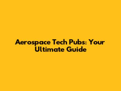 Aerospace Tech Pubs: Your Ultimate Guide