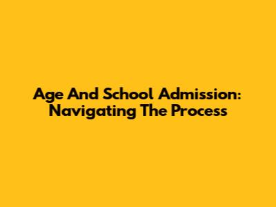 Age And School Admission: Navigating The Process