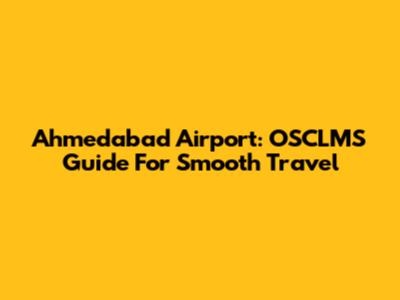 Ahmedabad Airport: OSCLMS Guide For Smooth Travel