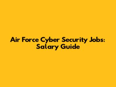 Air Force Cyber Security Jobs: Salary Guide