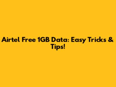 Airtel Free 1GB Data: Easy Tricks & Tips!