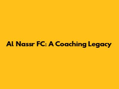 Al Nassr FC: A Coaching Legacy