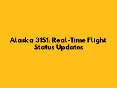 Alaska 3151: Real-Time Flight Status Updates