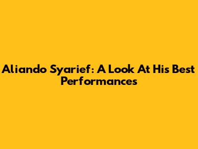 Aliando Syarief: A Look At His Best Performances