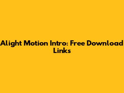 Alight Motion Intro: Free Download Links