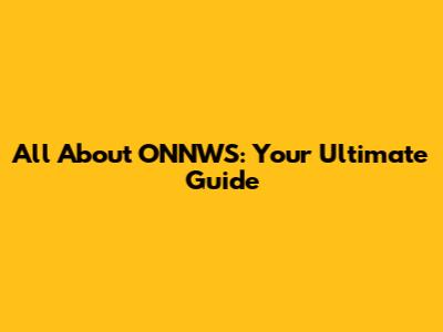 All About ONNWS: Your Ultimate Guide