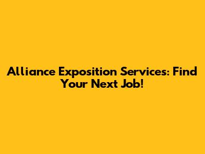 Alliance Exposition Services: Find Your Next Job!