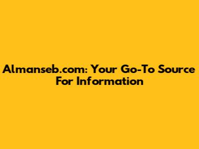 Almanseb.com: Your Go-To Source For Information