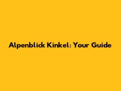 Alpenblick Kinkel: Your Guide