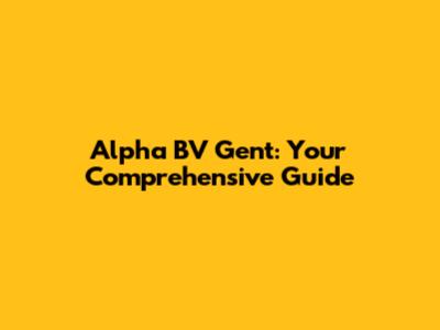 Alpha BV Gent: Your Comprehensive Guide