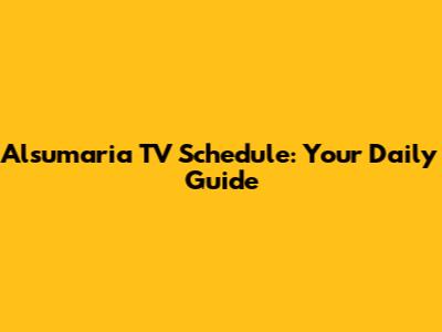 Alsumaria TV Schedule: Your Daily Guide