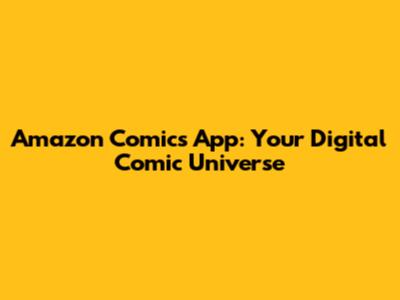 Amazon Comics App: Your Digital Comic Universe