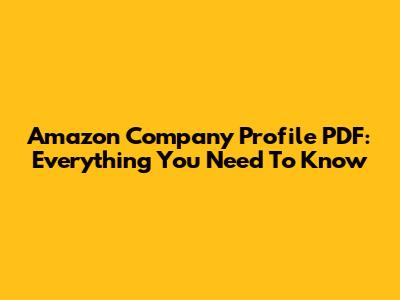Amazon Company Profile PDF: Everything You Need To Know