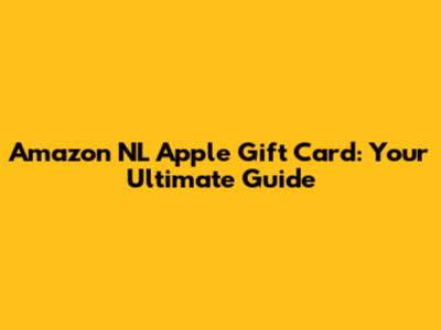 Amazon NL Apple Gift Card: Your Ultimate Guide