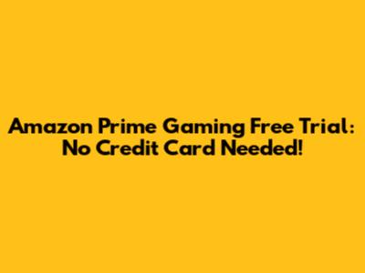 Amazon Prime Gaming Free Trial: No Credit Card Needed!