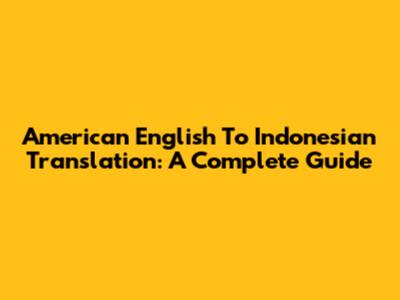 American English To Indonesian Translation: A Complete Guide