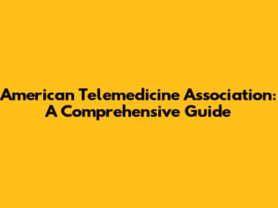 American Telemedicine Association: A Comprehensive Guide