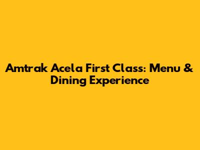 Amtrak Acela First Class: Menu & Dining Experience