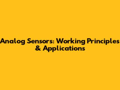 Analog Sensors: Working Principles & Applications