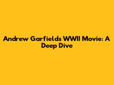 Andrew Garfield's WWII Movie: A Deep Dive