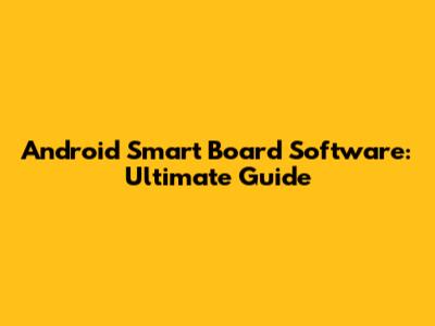 Android Smart Board Software: Ultimate Guide