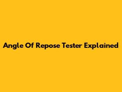 Angle Of Repose Tester Explained