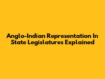 Anglo-Indian Representation In State Legislatures Explained