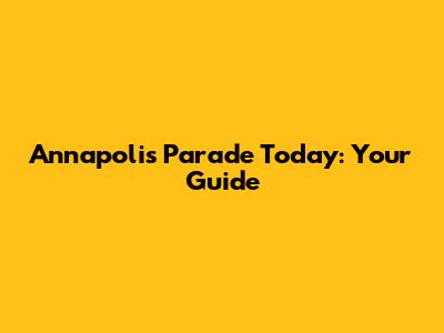 Annapolis Parade Today: Your Guide