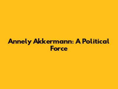 Annely Akkermann: A Political Force