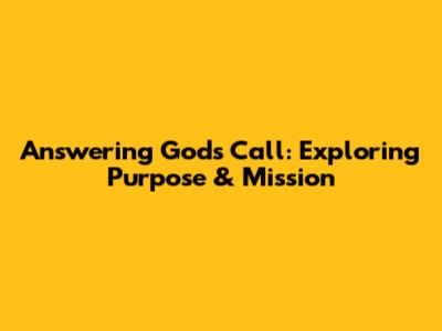 Answering God's Call: Exploring Purpose & Mission